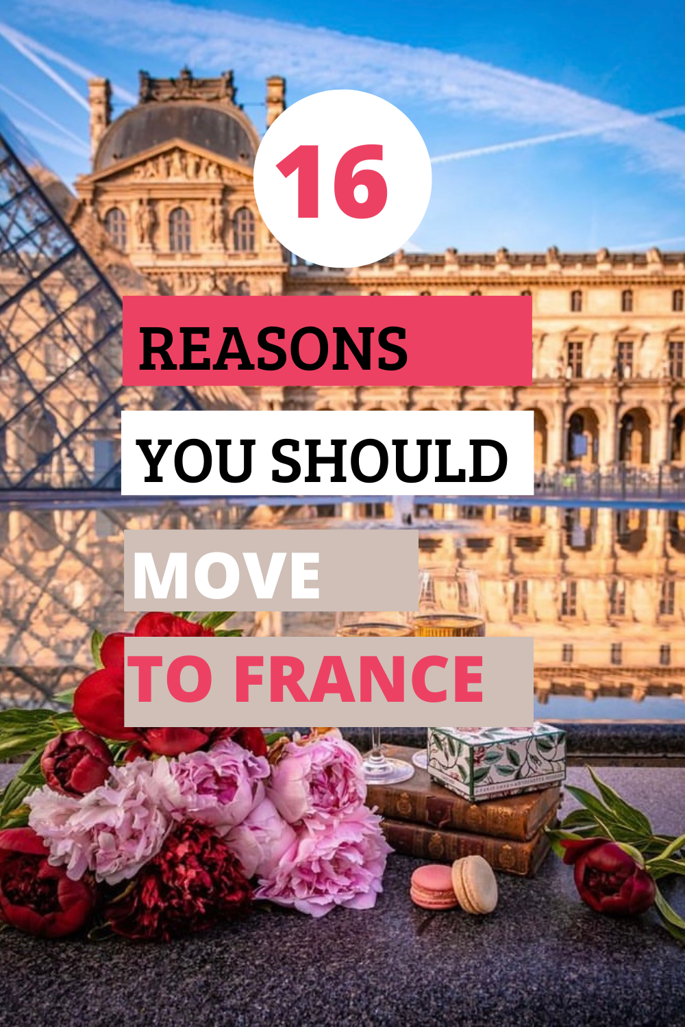 16 Reasons You Should Move To France.